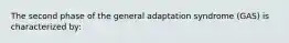 The second phase of the general adaptation syndrome (GAS) is characterized by: