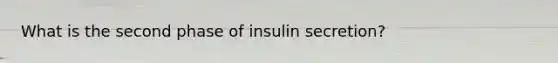 What is the second phase of insulin secretion?