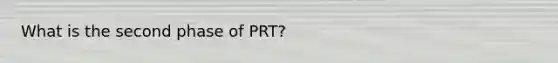 What is the second phase of PRT?