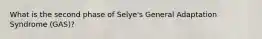 What is the second phase of Selye's General Adaptation Syndrome (GAS)?