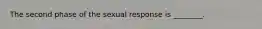 The second phase of the sexual response is ________.