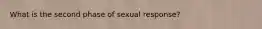 What is the second phase of sexual response?