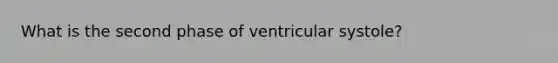 What is the second phase of ventricular systole?