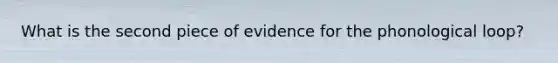 What is the second piece of evidence for the phonological loop?