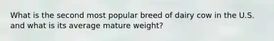 What is the second most popular breed of dairy cow in the U.S. and what is its average mature weight?