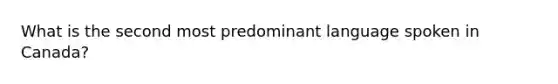 What is the second most predominant language spoken in Canada?