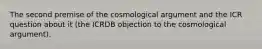 The second premise of the cosmological argument and the ICR question about it (the ICRDB objection to the cosmological argument).