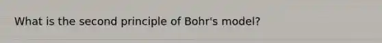 What is the second principle of Bohr's model?