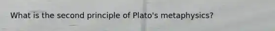 What is the second principle of Plato's metaphysics?