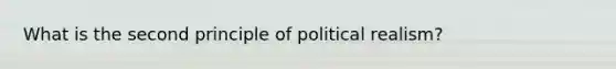 What is the second principle of political realism?