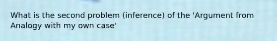 What is the second problem (inference) of the 'Argument from Analogy with my own case'