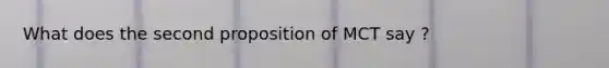 What does the second proposition of MCT say ?