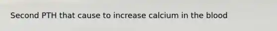 Second PTH that cause to increase calcium in the blood