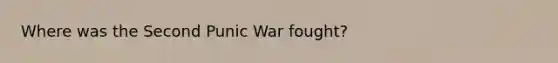 Where was the Second Punic War fought?