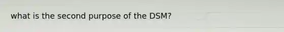 what is the second purpose of the DSM?