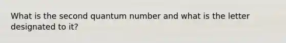 What is the second quantum number and what is the letter designated to it?