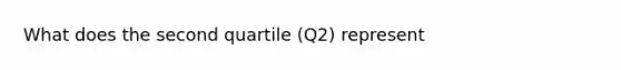 What does the second quartile (Q2) represent