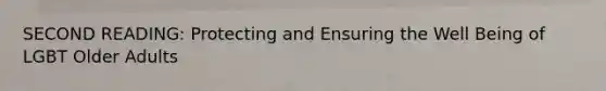 SECOND READING: Protecting and Ensuring the Well Being of LGBT Older Adults