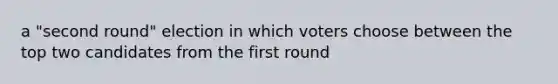 a "second round" election in which voters choose between the top two candidates from the first round