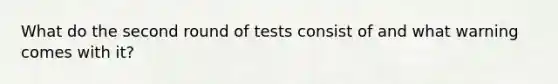 What do the second round of tests consist of and what warning comes with it?