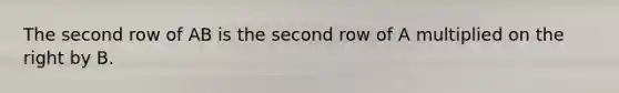 The second row of AB is the second row of A multiplied on the right by B.
