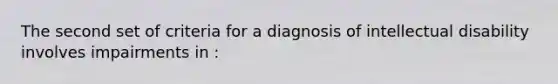 The second set of criteria for a diagnosis of intellectual disability involves impairments in :