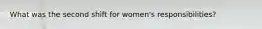 What was the second shift for women's responsibilities?