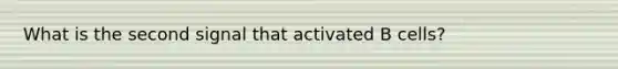 What is the second signal that activated B cells?