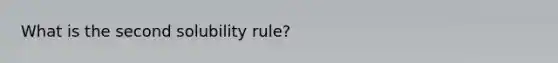 What is the second solubility rule?