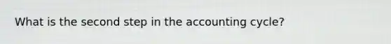 What is the second step in <a href='https://www.questionai.com/knowledge/k10xCJF4P3-the-accounting-cycle' class='anchor-knowledge'>the accounting cycle</a>?