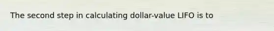 The second step in calculating dollar-value LIFO is to