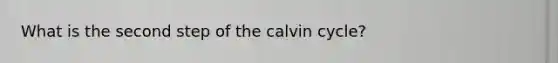 What is the second step of the calvin cycle?