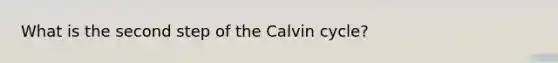 What is the second step of the Calvin cycle?