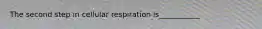 The second step in cellular respiration is___________