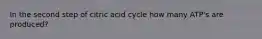 In the second step of citric acid cycle how many ATP's are produced?