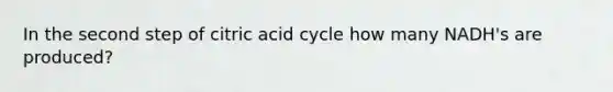 In the second step of citric acid cycle how many NADH's are produced?