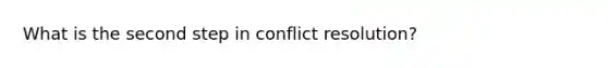 What is the second step in conflict resolution?