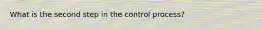 What is the second step in the control process?