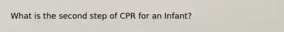 What is the second step of CPR for an Infant?