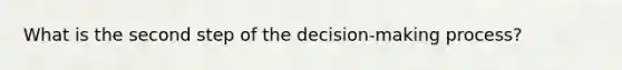 What is the second step of the decision-making process?