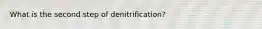 What is the second step of denitrification?