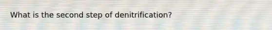 What is the second step of denitrification?