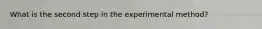 What is the second step in the experimental method?