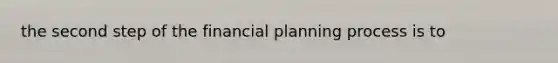 the second step of the financial planning process is to