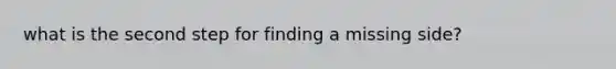 what is the second step for finding a missing side?