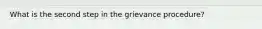 What is the second step in the grievance procedure?
