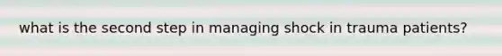 what is the second step in managing shock in trauma patients?