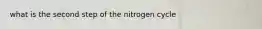 what is the second step of the nitrogen cycle