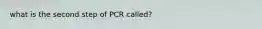 what is the second step of PCR called?