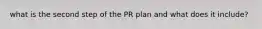 what is the second step of the PR plan and what does it include?